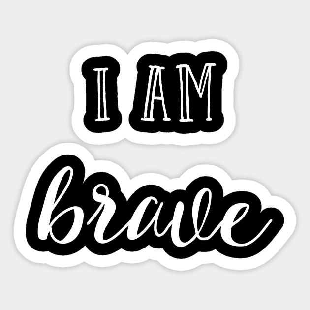 I am brave Sticker by inspireart